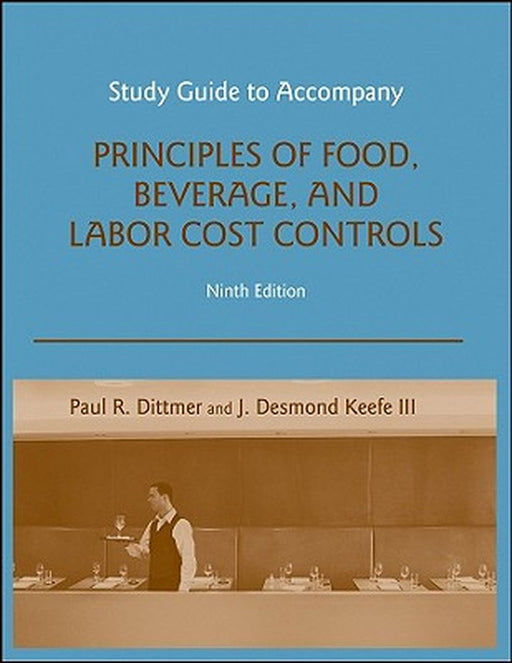 Study Guide to Accompany Principles of Food, Beverage, and Labor Cost Controls, 9e by Paul R. Dittmer