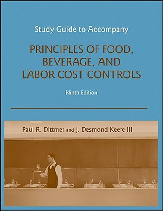 Study Guide to Accompany Principles of Food, Beverage, and Labor Cost Controls, 9e by Paul R. Dittmer