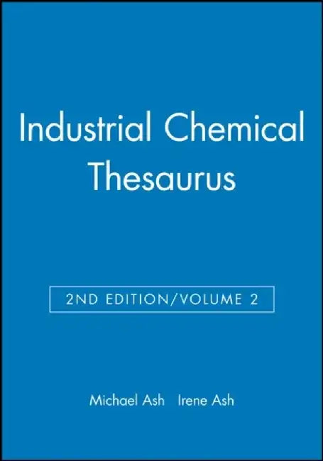 Industrial Chemical Thesaurus, Volume 2, 2nd Edition by Compiled by: Michael Ash, Compiled by: Irene Ash