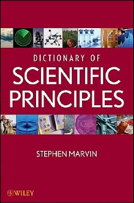 Dictionary of Scientific Principles by Stephen Marvin