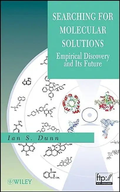 Searching for Molecular Solutions: Empirical Discovery and Its Future by Ian S. Dunn