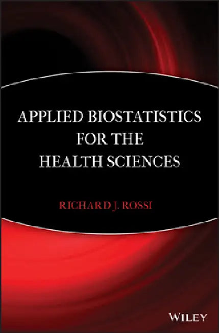 Applied Biostatistics for the Health Sciences by Richard J. Rossi