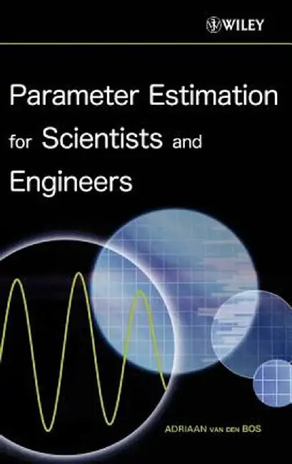 Parameter Estimation for Scientists and Engineers by Adriaan Van Den Bos