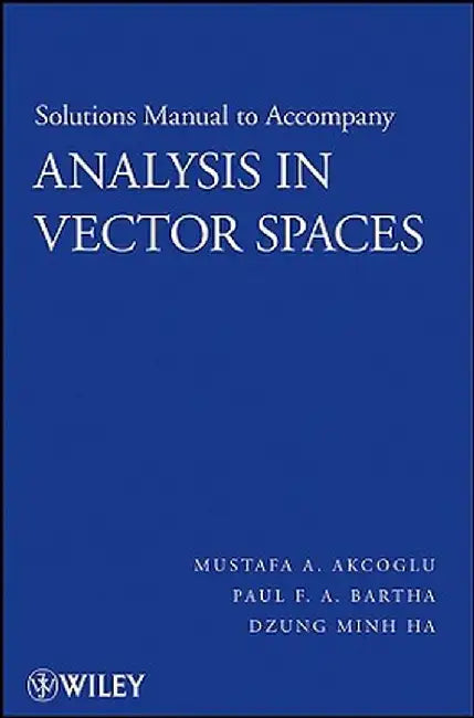 Analysis in Vector Spaces, Solutions Manual by Mustafa A. Akcoglu