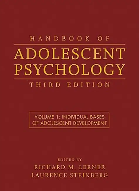 Handbook of Adolescent Psychology, Volume 1: Individual Bases of Adolescent Development by Richard M. Lerner