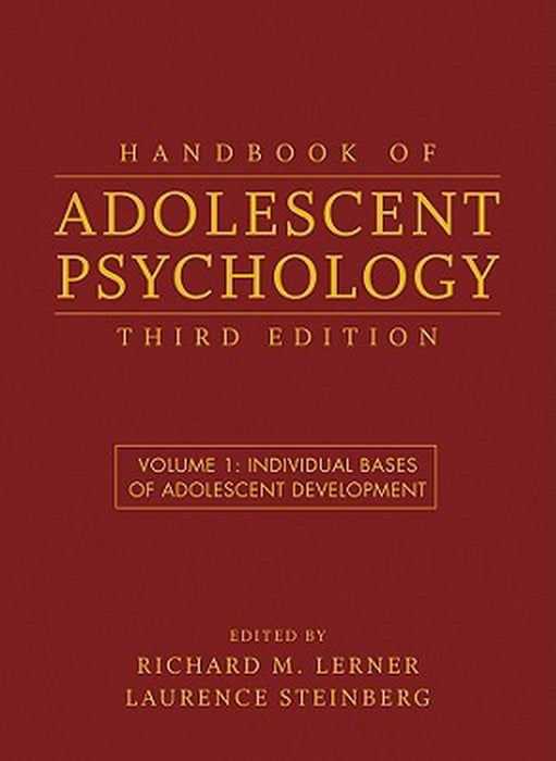 Handbook of Adolescent Psychology, Volume 1: Individual Bases of Adolescent Development by Richard M. Lerner