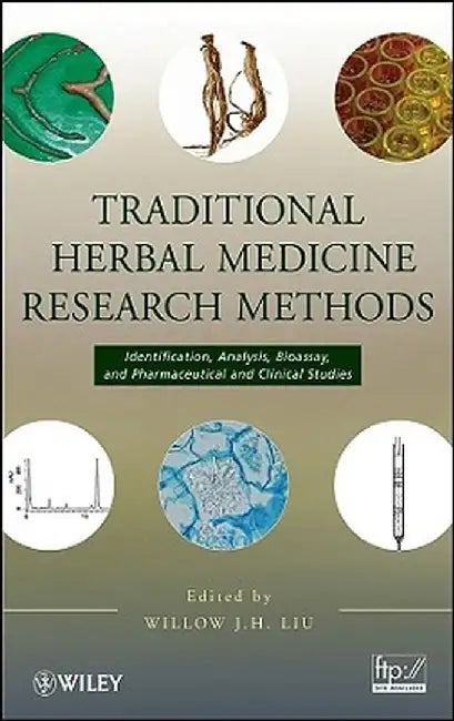 Traditional Herbal Medicine Research Methods: Identification, Analysis, Bioassay, and Pharmaceutical and Clinical Studies by Willow J. H. Liu