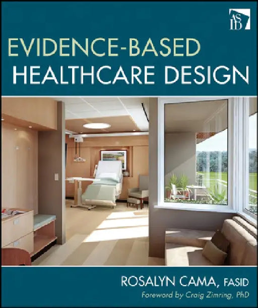 Evidence-Based Healthcare Design by Rosalyn Cama