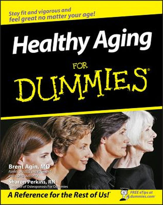Healthy Aging for Dummies by Brent Agin