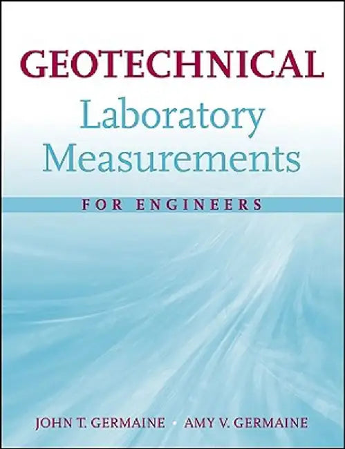 Geotechnical Laboratory Measurements for Engineers by John T. Germaine