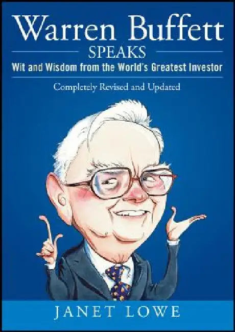 Warren Buffett Speaks: Wit and Wisdom from the World's Greatest Investor by Janet Lowe