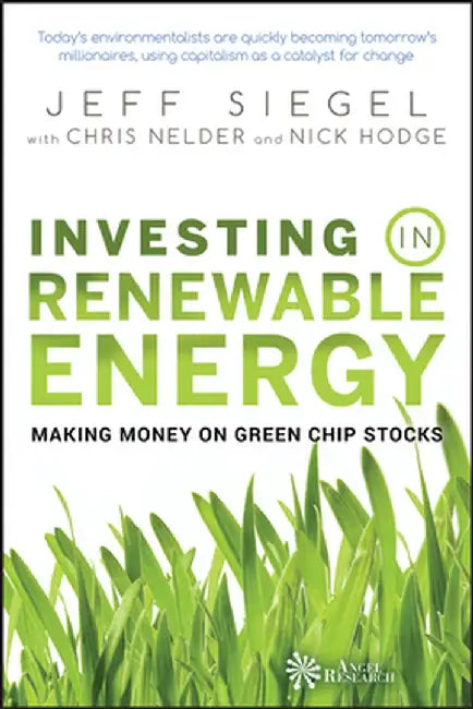 Investing in Renewable Energy: Making Money on Green Chip Stocks by Jeff Siegel
