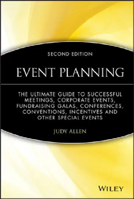 Event Planning: The Ultimate Guide to Successful Meetings, Corporate Events, Fundraising Galas, Conferences, Conventions, Incentives a by Judy Allen