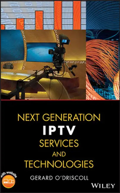 Next Generation IPTV Services and Technologies by Gerard O'Driscoll