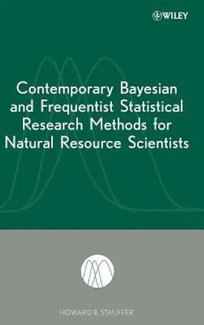 Contemporary Bayesian and Frequentist Statistical Research Methods for Natural Resource Scientists by Howard B. Stauffer