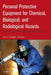 Personal Protective Equipment for Chemical, Biological, and Radiological Hazards: Design, Evaluation, and Selection by Eva F. Gudgin Dickson