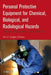 Personal Protective Equipment for Chemical, Biological, and Radiological Hazards: Design, Evaluation, and Selection by Eva F. Gudgin Dickson
