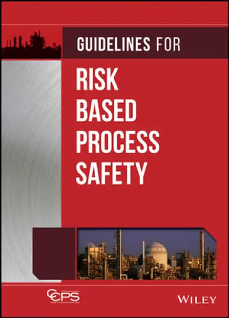 Guidelines for Risk Based Process Safety by Ccps (Center for Chemical Process Safety
