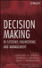 Decision Making In Systems Engineering And Management by Gregory S. Parnell, Patrick J. Driscoll, Dale L. Henderson