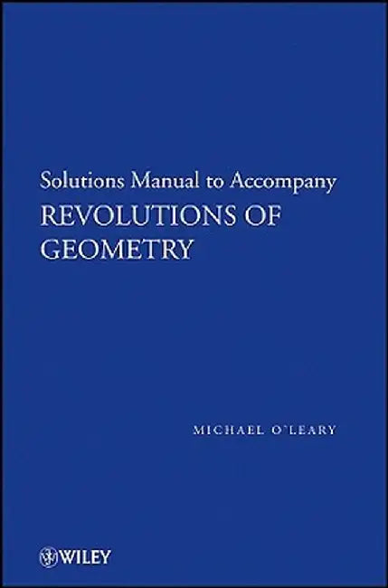 Revolutions of Geometry, Solutions Manual to Accompany Revolutions in Geometry by Michael L. O'Leary