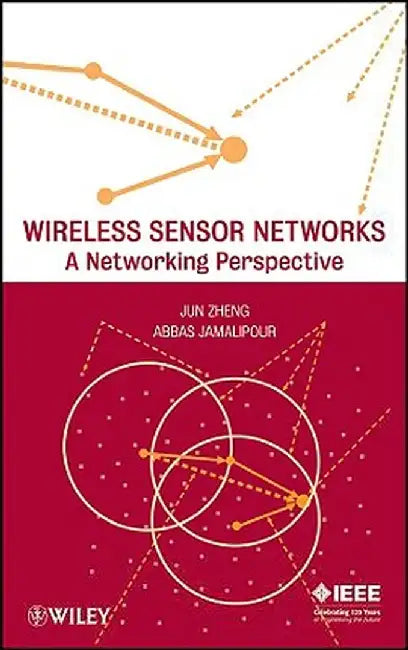 Wireless Sensor Networks: A Networking Perspective by Jun Zheng