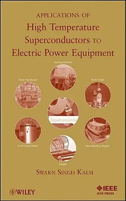 Applications of High Temperature Superconductors to Electric Power Equipment by Swarn S. Kalsi
