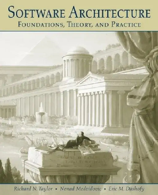 Software Architecture: Foundations, Theory, and Practice by Richard N. Taylor