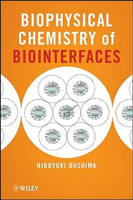 Biophysical Chemistry of Biointerfaces by Hiroyuki Ohshima