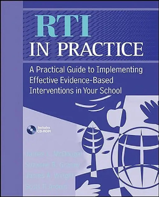 RTI in Practice: A Practical Guide to Implementing Effective Evidence-Based Interventions in Your School [With CDROM] by James L. McDougal