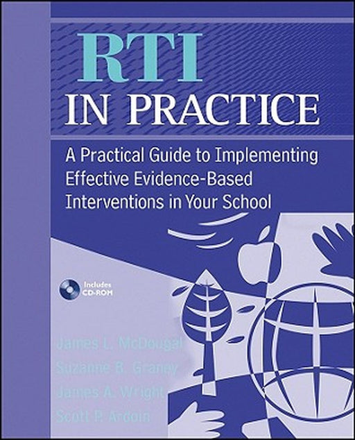 RTI in Practice: A Practical Guide to Implementing Effective Evidence-Based Interventions in Your School [With CDROM] by James L. McDougal