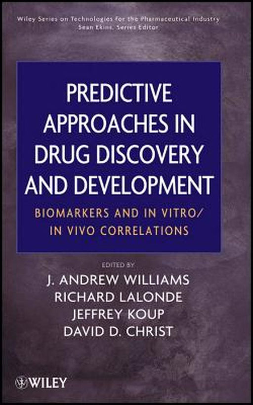 Predictive Approaches in Drug Discovery and Development: Biomarkers and in Vitro/In Vivo Correlations by J. Andrew Williams