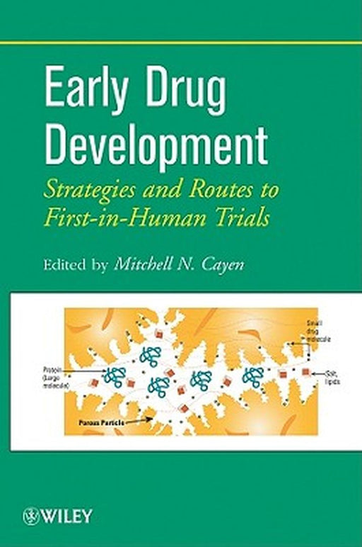 Early Drug Development: Strategies and Routes to First-In-Human Trials by Mitchell N. Cayen