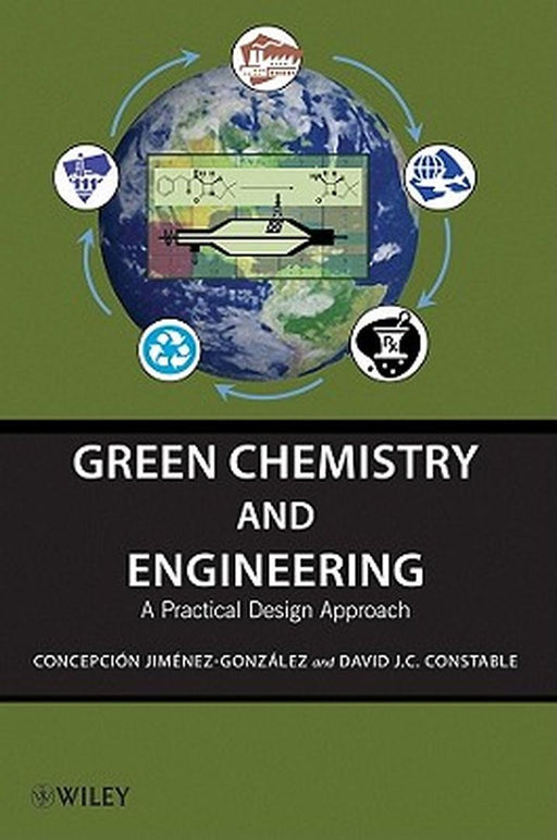 Green Chemistry and Engineering: A Practical Design Approach by Concepci N. Jim Nez-Gonz Lez