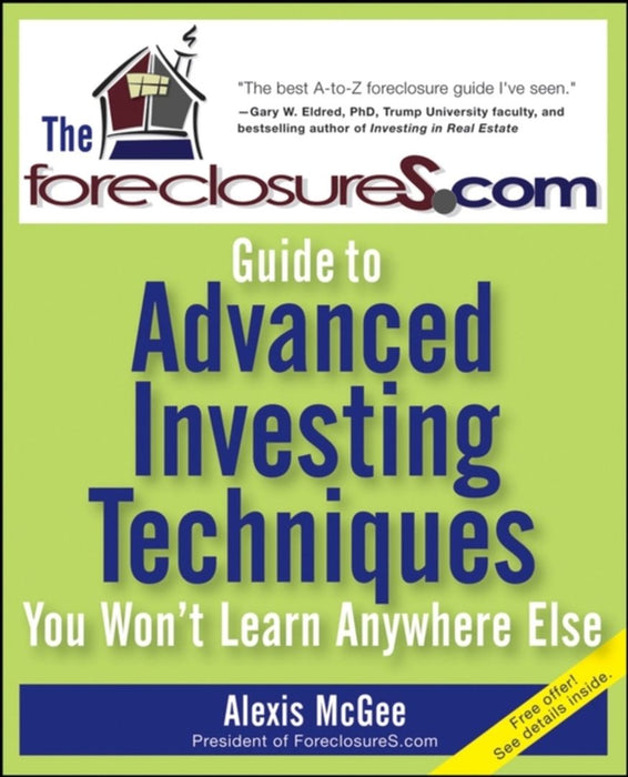 The Foreclosures.Com Guide To Advanced Investing Techniques You Won'T Learn Anywhere Else by Alexis McGee