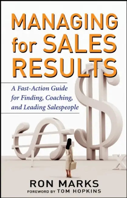 Managing For Sales Results: A Fast Action Guide for Finding, Coaching, and Leading Salespeople by Ron Marks