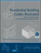 Residential Building Codes Illustrated: A Guide to Understanding the 2009 International Residential Code by Steven R. Winkel