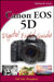 Canon Eos 5D Digital Field Guide  by Charlotte K. Lowrie