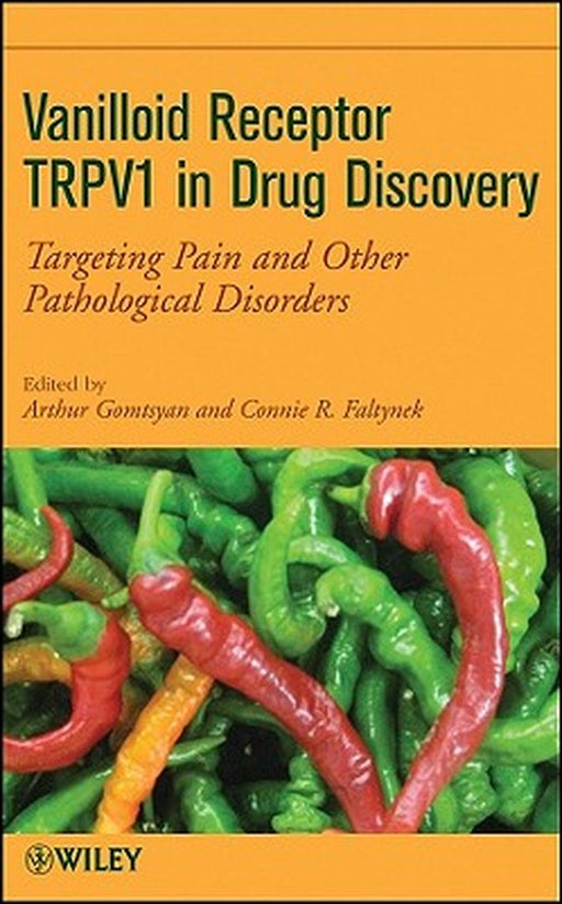 Vanilloid Receptor TRPV1 in Drug Discovery: Targeting Pain and Other Pathological Disorders by Arthur Gomtsyan