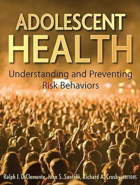 Adolescent Health: Understanding and Preventing Risk Behaviors by Ralph J. Diclemente
