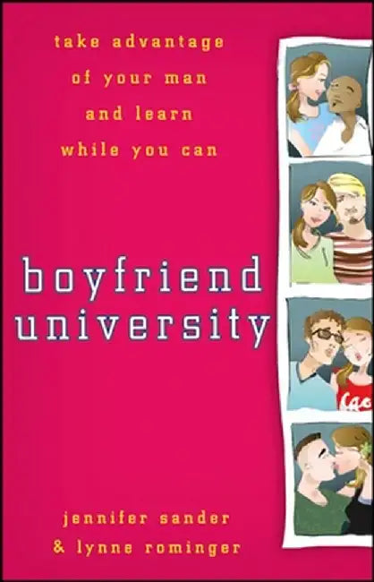Boyfriend University: Take Advantage of Your Man and Learn While You Can by J. Sander