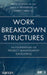Work Breakdown Structures: The Foundation for Project Management Excellence by Eric S. Norman