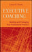 Executive Coaching: Building and Managing Your Professional Practice by Lewis R. Stern