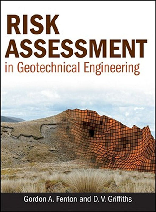 Risk Assessment in Geotechnical Engineering by Gordon A. Fenton