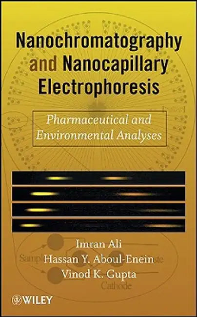 Nanochromatography and Nanocapillary Electrophoresis: Pharmaceutical and Environmental Analyses by Imran Ali