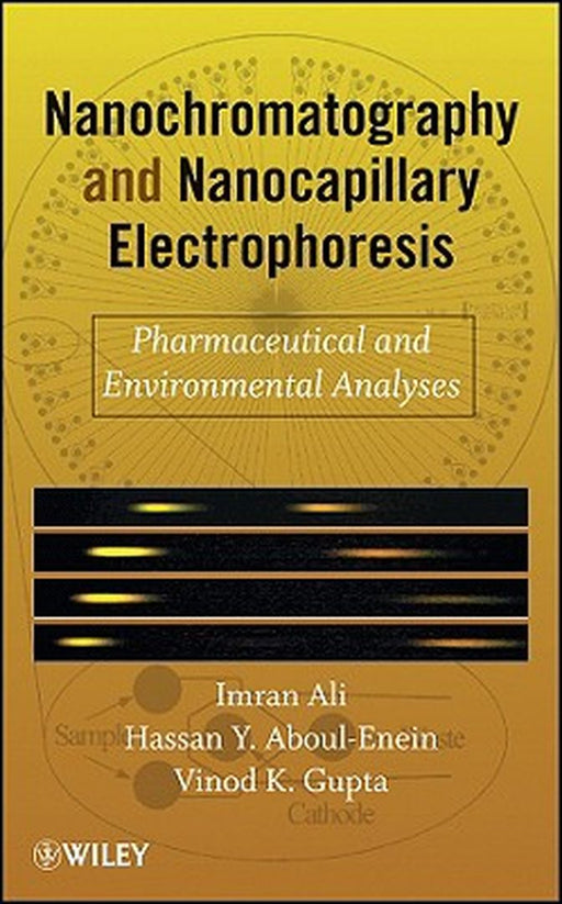 Nanochromatography and Nanocapillary Electrophoresis: Pharmaceutical and Environmental Analyses by Imran Ali