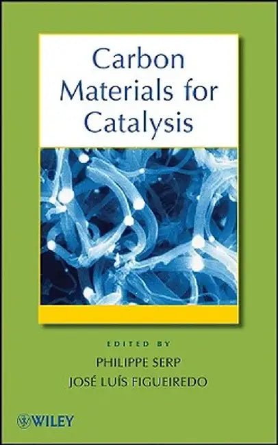 Carbon Materials for Catalysis by Philippe Serp