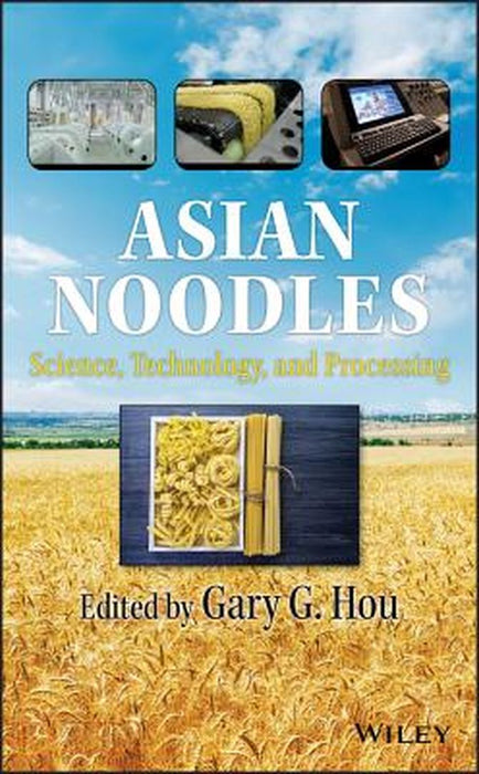 Asian Noodles: Science, Technology, and Processing by Gary G. Hou