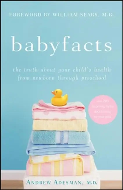 Baby Facts: The Truth about Your Child's Health from Newborn Through Preschool by Andrew Adesman