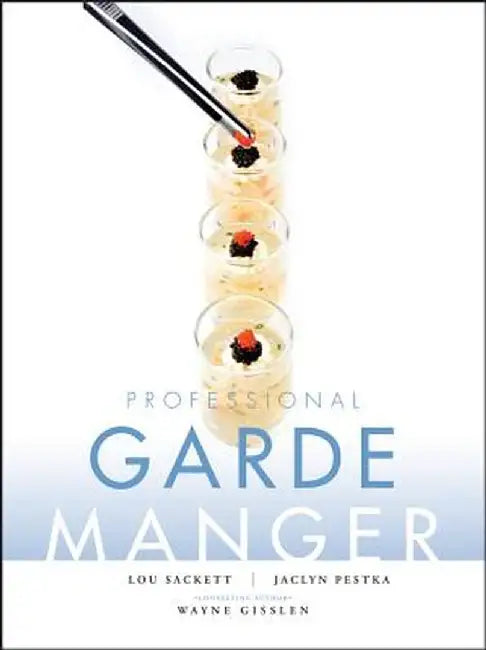 Professional Garde Manger: A Comprehensive Guide to Cold Food Preparation by Lou Sackett