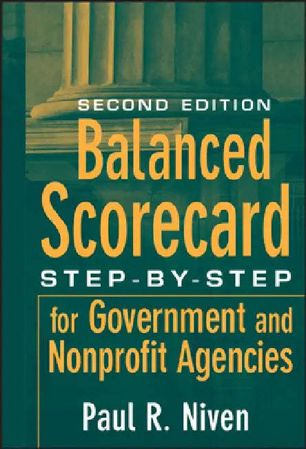Balanced Scorecard: Step-By-Step for Government and Nonprofit Agencies by Paul R. Niven